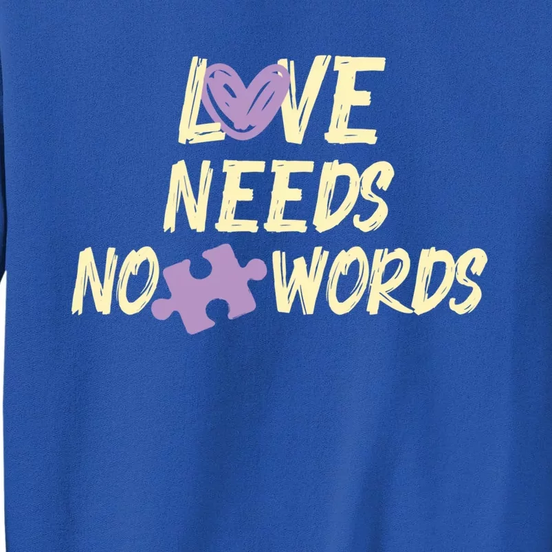 Love Needs No Words Autism Awareness Motivational Cool Gift Tall Sweatshirt