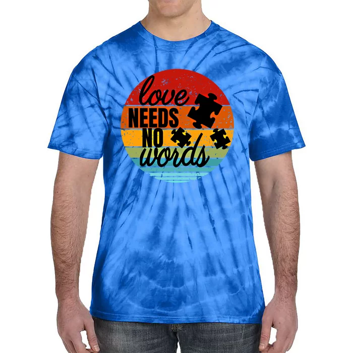 Love Needs No Words Autism Awareness Meaningful Gift Tie-Dye T-Shirt