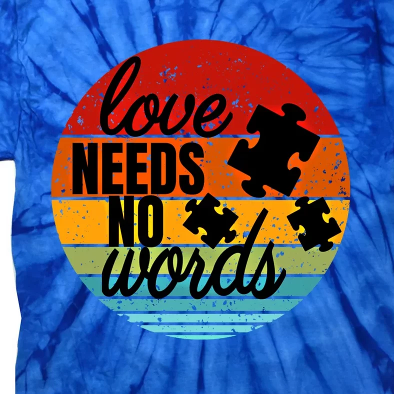 Love Needs No Words Autism Awareness Meaningful Gift Tie-Dye T-Shirt