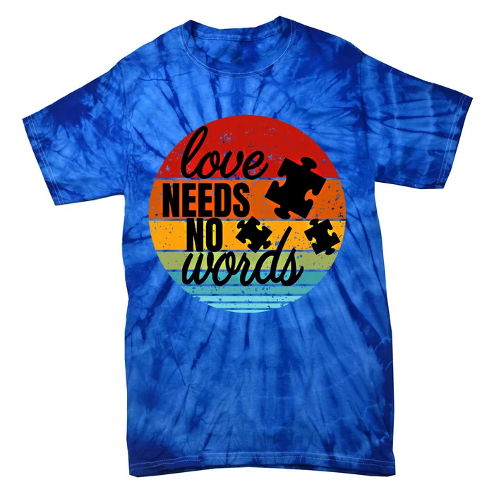 Love Needs No Words Autism Awareness Meaningful Gift Tie-Dye T-Shirt