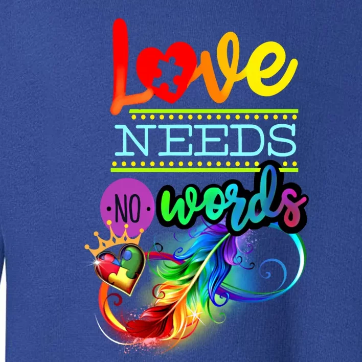 Love Needs No Words Autism Awareness Great Gift Toddler Sweatshirt