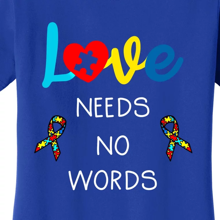 Love Needs No Words Autism Awareness Cool Gift Autism Mom Gift Women's T-Shirt