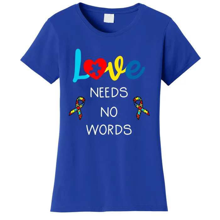 Love Needs No Words Autism Awareness Cool Gift Autism Mom Gift Women's T-Shirt