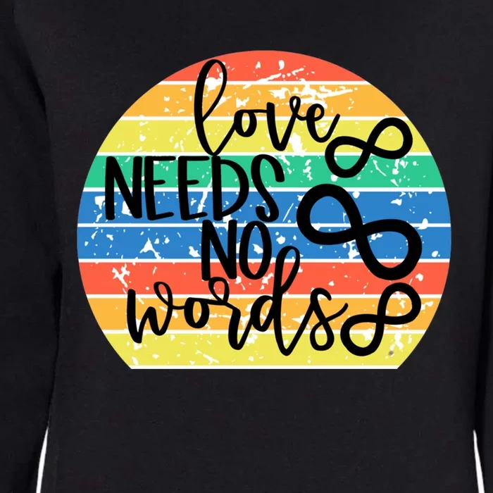 Love Needs No Words Autism Awareness Acceptance Gift Cute Gift Womens California Wash Sweatshirt