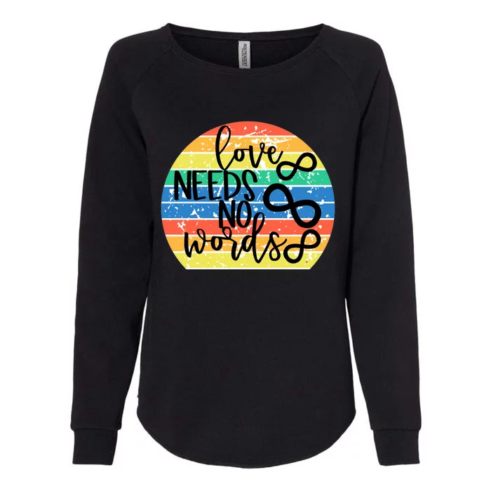 Love Needs No Words Autism Awareness Acceptance Gift Cute Gift Womens California Wash Sweatshirt