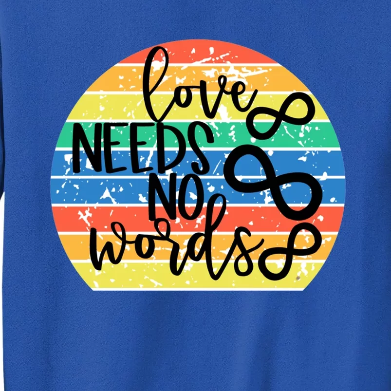 Love Needs No Words Autism Awareness Acceptance Gift Cute Gift Tall Sweatshirt