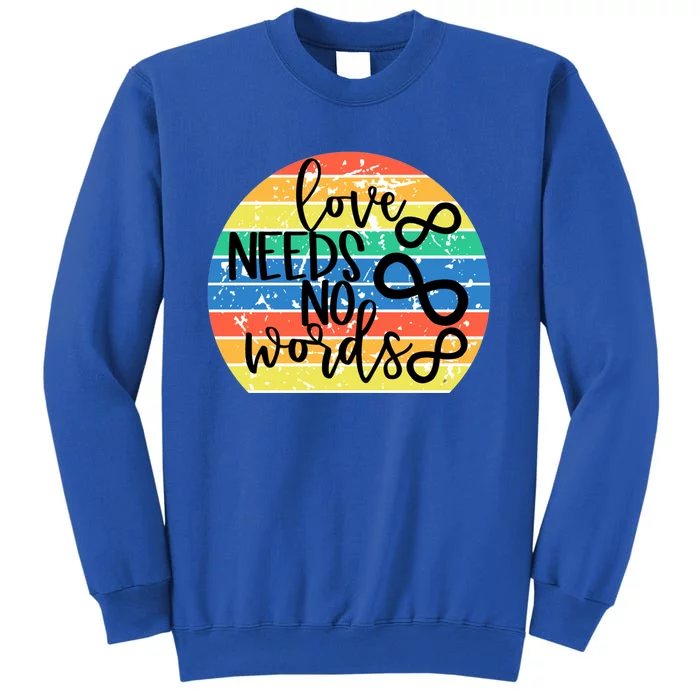 Love Needs No Words Autism Awareness Acceptance Gift Cute Gift Tall Sweatshirt