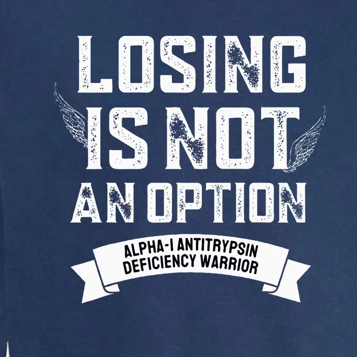 Losing Not Option Alpha1 Antitrypsin Deficiency Garment-Dyed Sweatshirt