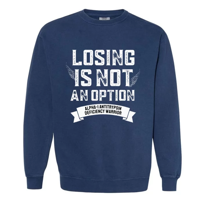 Losing Not Option Alpha1 Antitrypsin Deficiency Garment-Dyed Sweatshirt