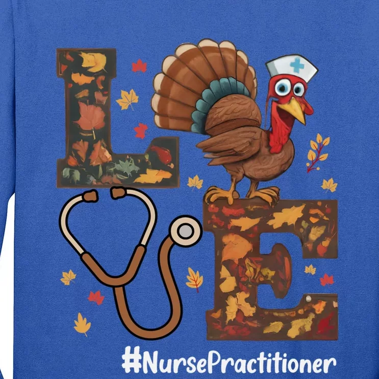 Love Nurse Practitioner Np Thanksgiving Turkey Fall Funny Gift Tall Long Sleeve T-Shirt