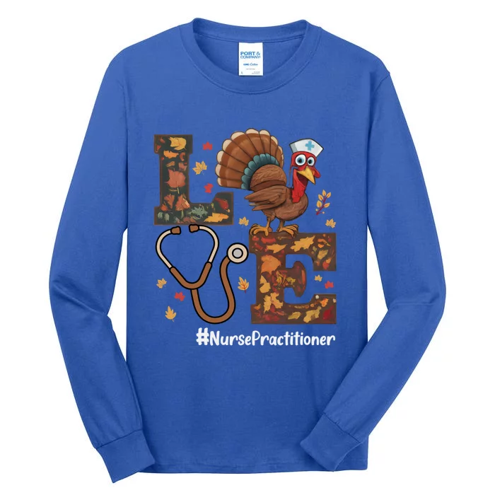 Love Nurse Practitioner Np Thanksgiving Turkey Fall Funny Gift Tall Long Sleeve T-Shirt