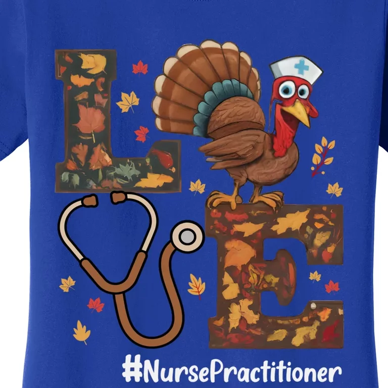 Love Nurse Practitioner Np Thanksgiving Turkey Fall Funny Gift Women's T-Shirt