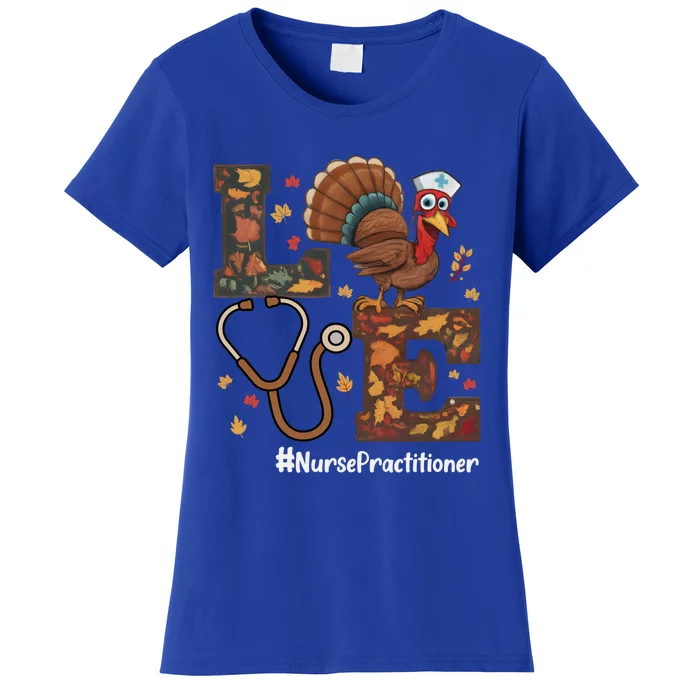 Love Nurse Practitioner Np Thanksgiving Turkey Fall Funny Gift Women's T-Shirt