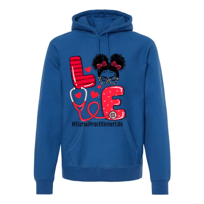 Love Nurse Practitioner Life Nurse Valentines Day Gift Premium Hoodie