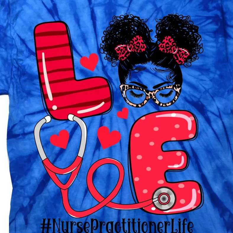 Love Nurse Practitioner Life Nurse Valentines Day Gift Tie-Dye T-Shirt