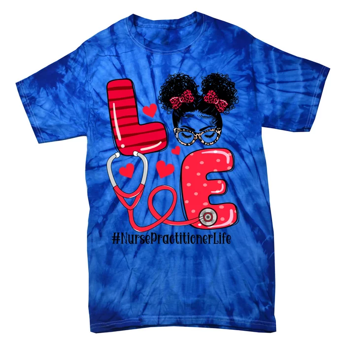 Love Nurse Practitioner Life Nurse Valentines Day Gift Tie-Dye T-Shirt