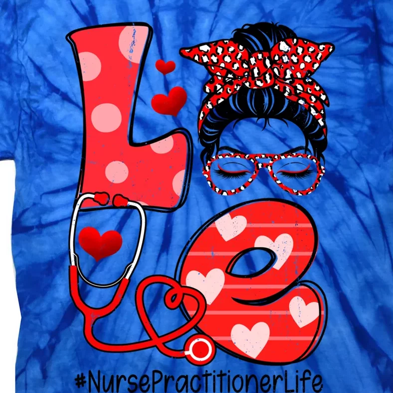 Love Nurse Practitioner Life Nurse Valentine's Day Meaningful Gift Tie-Dye T-Shirt