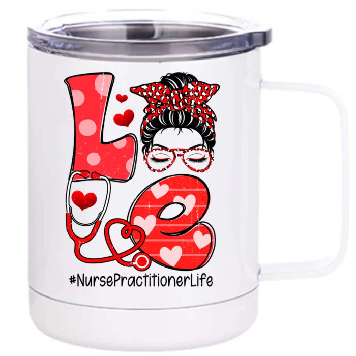 Love Nurse Practitioner Life Nurse Valentine's Day Meaningful Gift Front & Back 12oz Stainless Steel Tumbler Cup