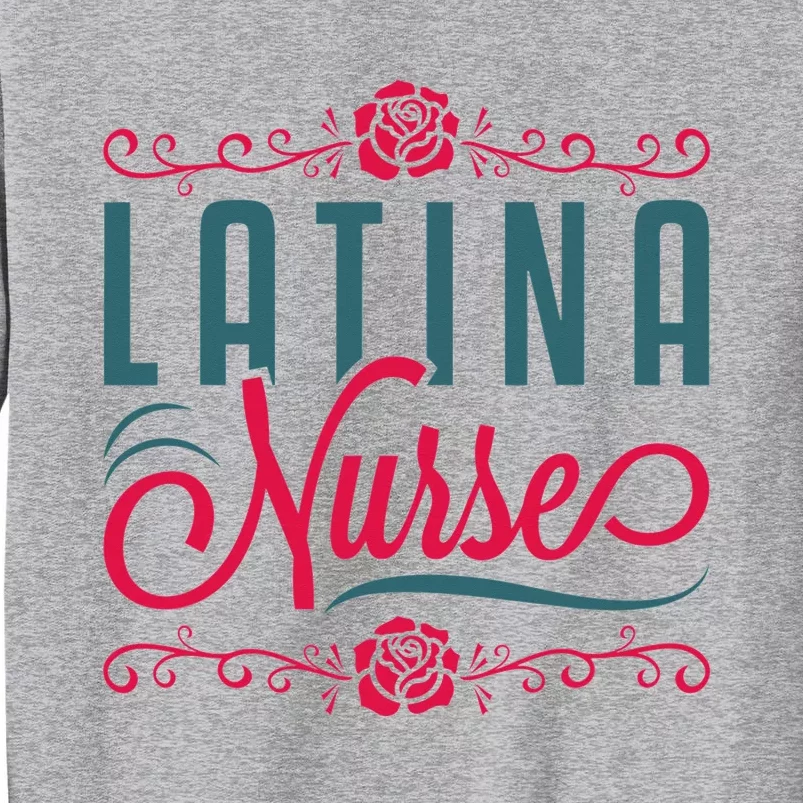 Latina Nurse RN LPN Practitioner Latinx Hispanic Tall Sweatshirt