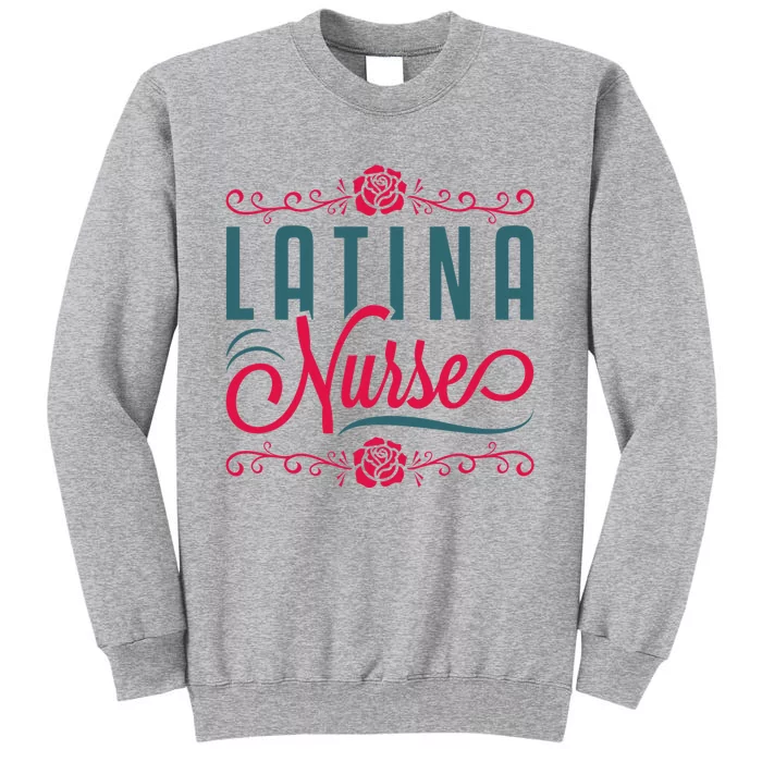 Latina Nurse RN LPN Practitioner Latinx Hispanic Tall Sweatshirt