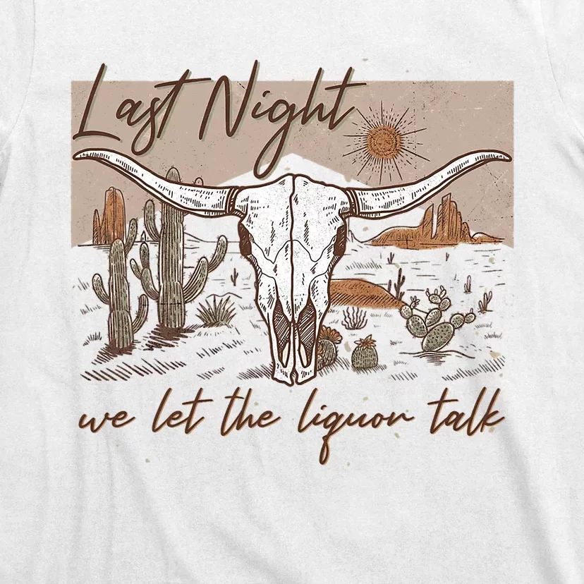 Last Night We Let The Liquor Talk T-Shirt