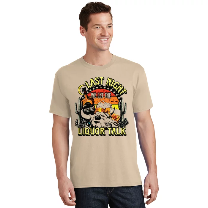 Last Night We Let The Liquor Talk Western T-Shirt