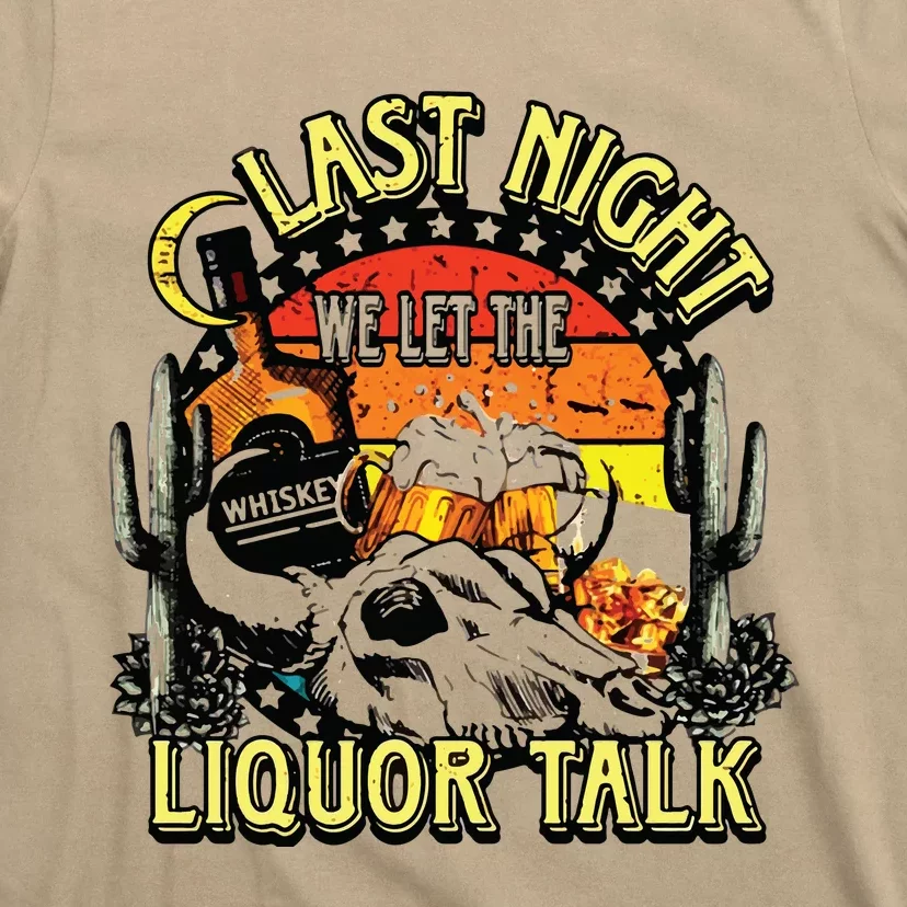 Last Night We Let The Liquor Talk Western T-Shirt