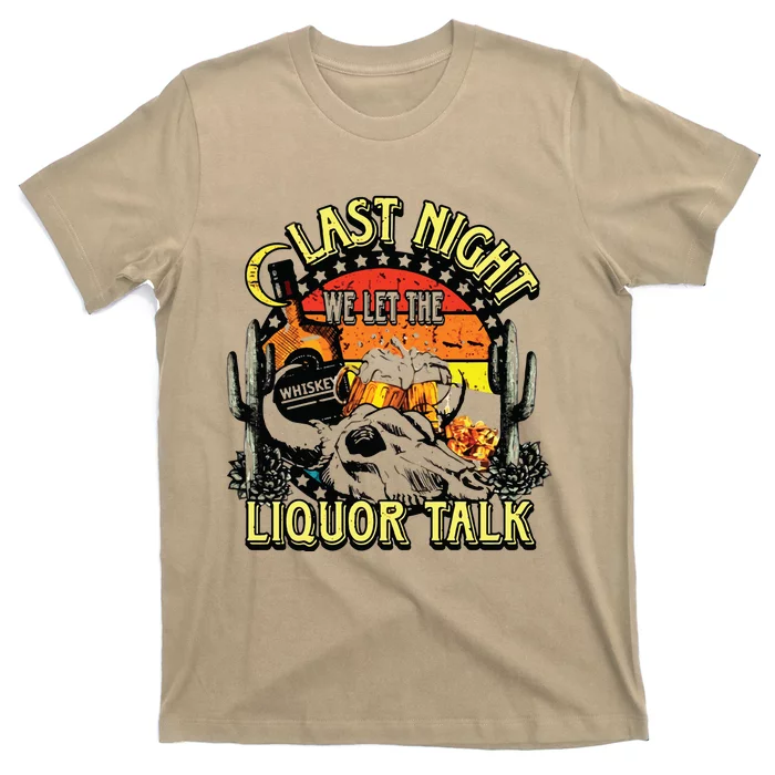 Last Night We Let The Liquor Talk Western T-Shirt