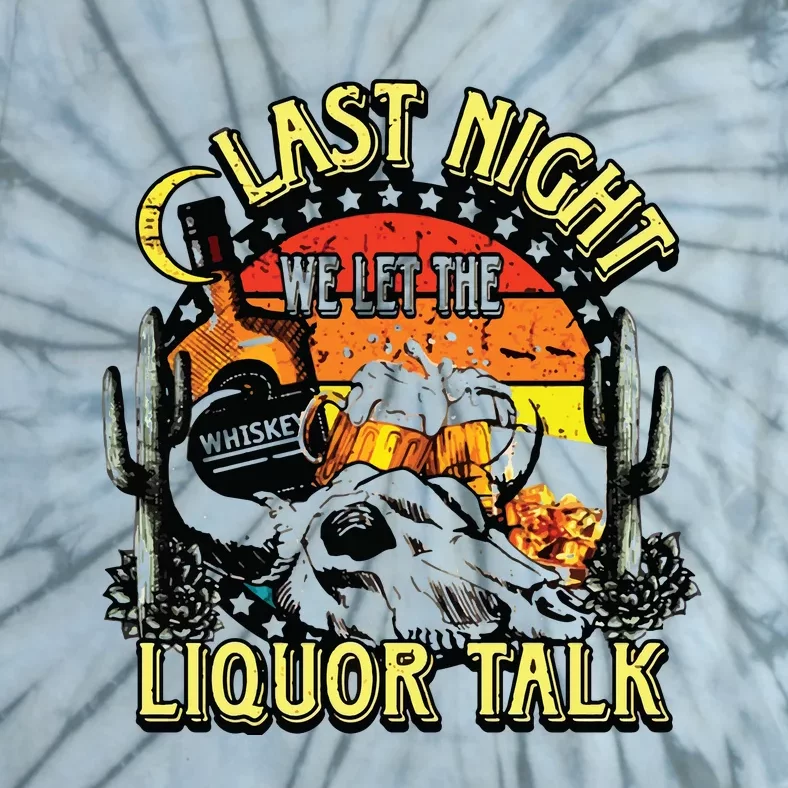 Last Night We Let The Liquor Talk Western Tie-Dye T-Shirt