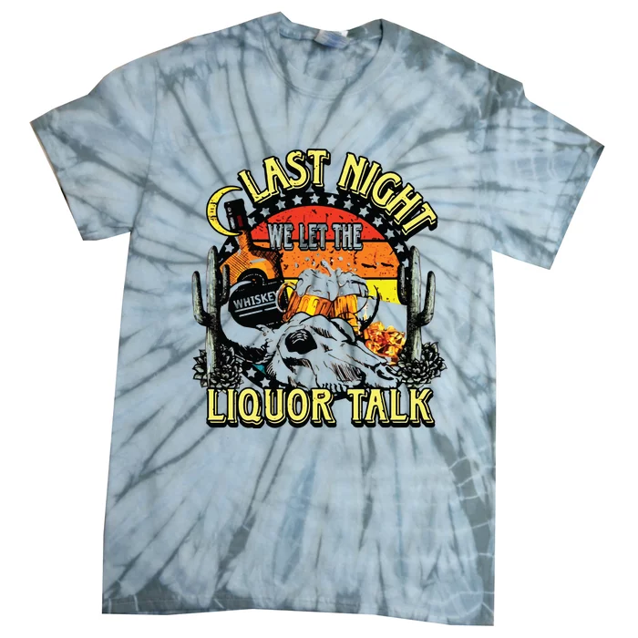 Last Night We Let The Liquor Talk Western Tie-Dye T-Shirt