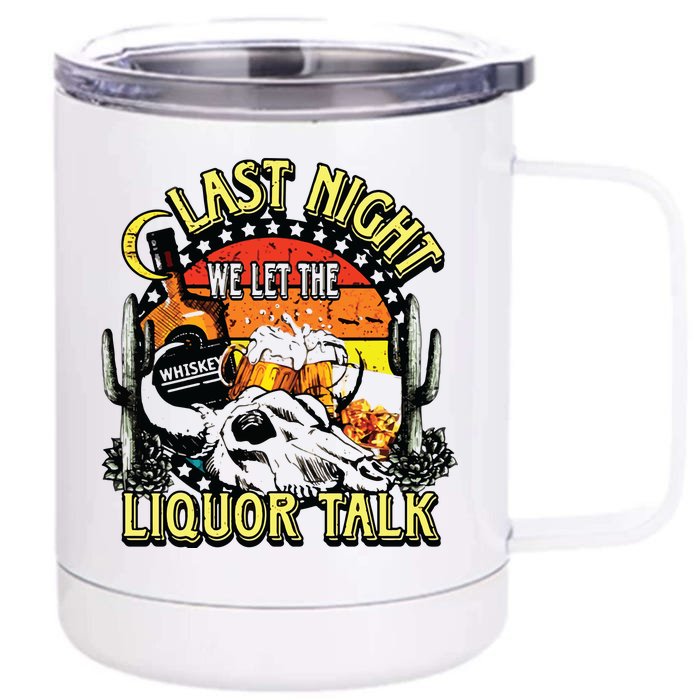 Last Night We Let The Liquor Talk Western Front & Back 12oz Stainless Steel Tumbler Cup