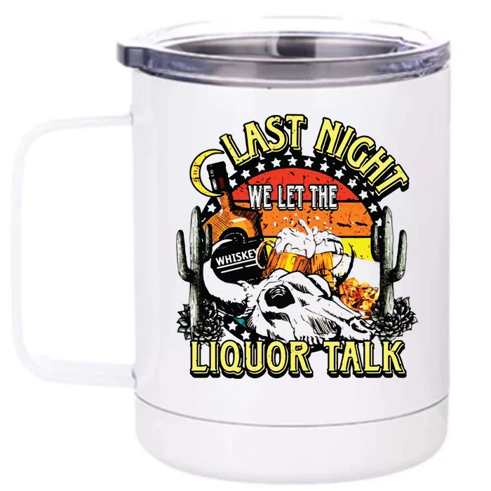 Last Night We Let The Liquor Talk Western Front & Back 12oz Stainless Steel Tumbler Cup