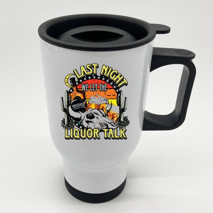 Last Night We Let The Liquor Talk Western Front & Back Stainless Steel Travel Mug