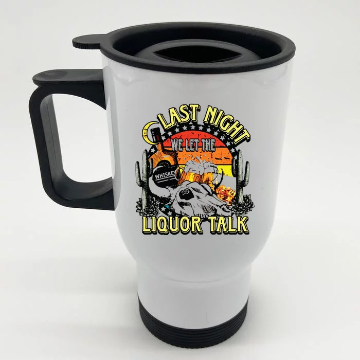 Last Night We Let The Liquor Talk Western Front & Back Stainless Steel Travel Mug