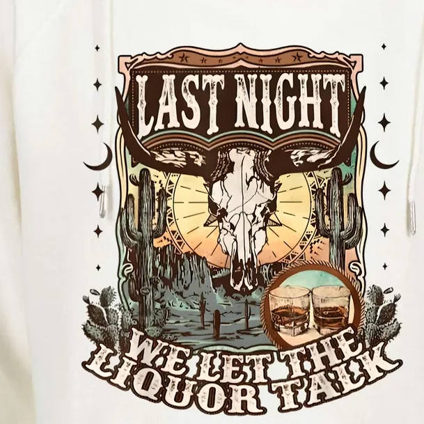 Last Night We Let The Liquor Talk Cow Skull Western Country Womens Funnel Neck Pullover Hood