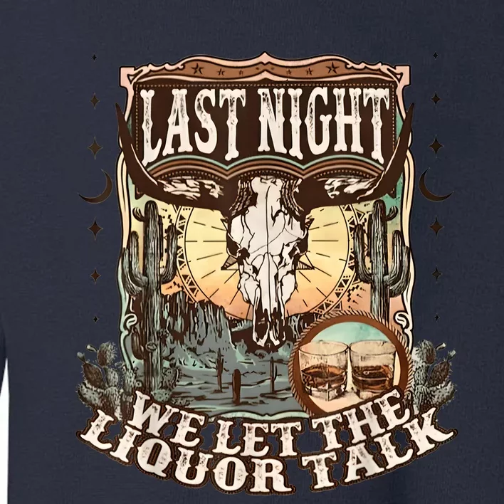 Last Night We Let The Liquor Talk Cow Skull Western Country Toddler Sweatshirt