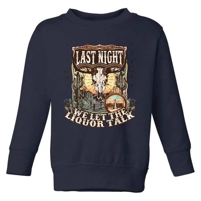 Last Night We Let The Liquor Talk Cow Skull Western Country Toddler Sweatshirt