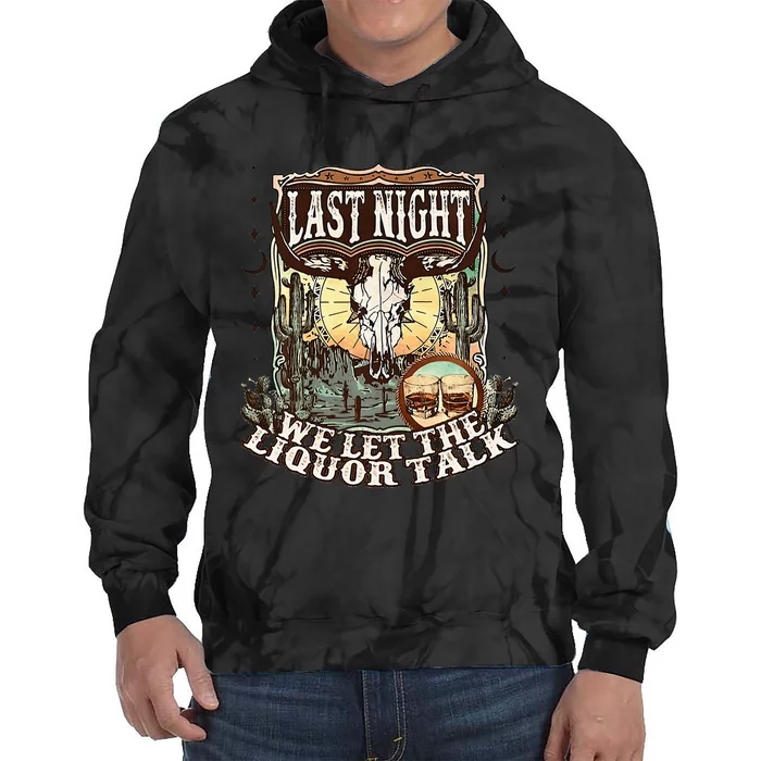 Last Night We Let Liquor Talk Cow Skull Western Country Tie Dye Hoodie