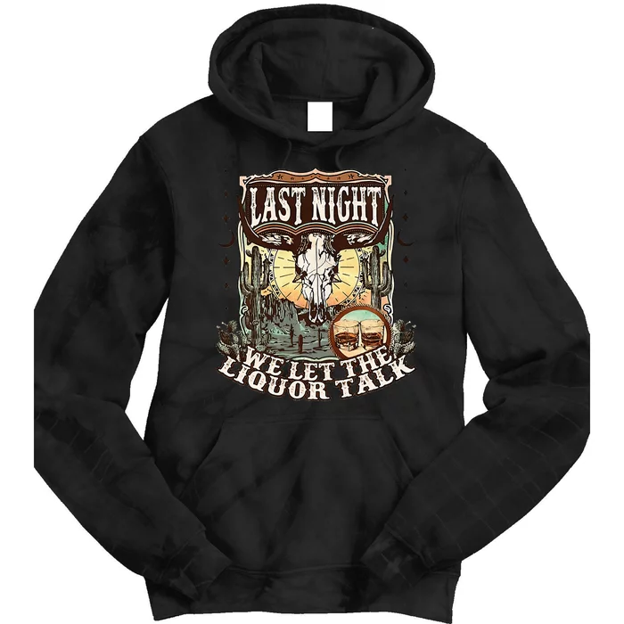 Last Night We Let Liquor Talk Cow Skull Western Country Tie Dye Hoodie