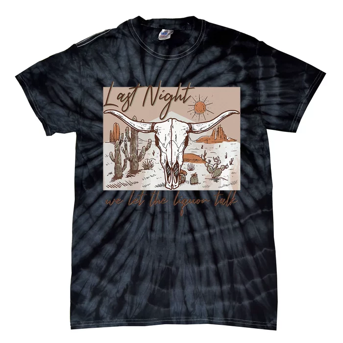 Last Night We Let The Liquor Talk Cow Skull Western Country Tie-Dye T-Shirt