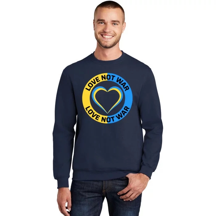 Love Not War For Ukrainian Supporters 5 Tall Sweatshirt