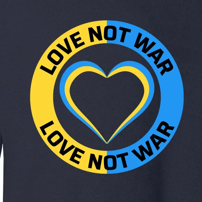 Love Not War For Ukrainian Supporters 5 Toddler Sweatshirt