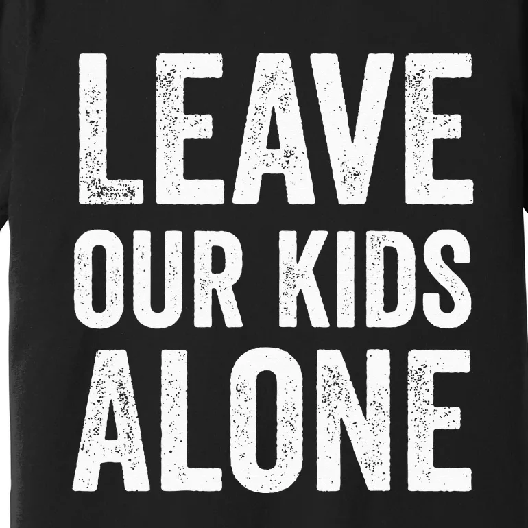 Leave Our Alone Save the children Protest Premium T-Shirt