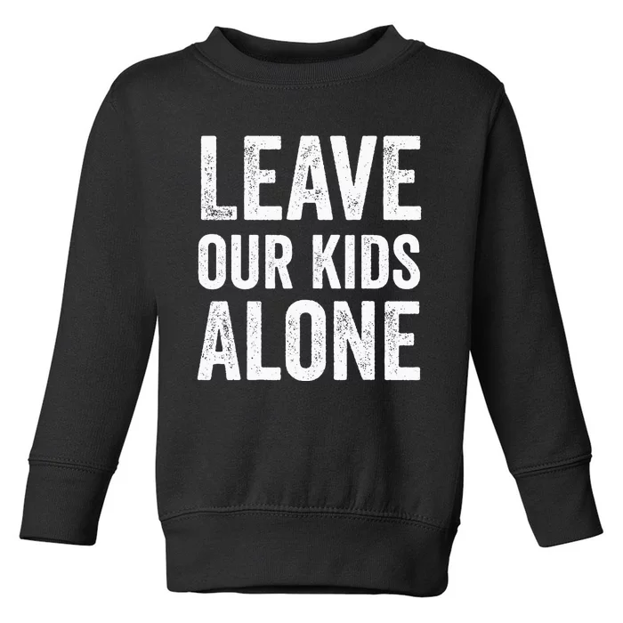 Leave Our Alone Save the children Protest Toddler Sweatshirt