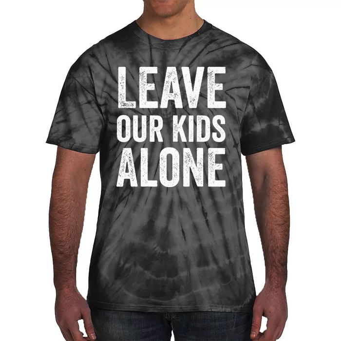 Leave Our Alone Save the children Protest Tie-Dye T-Shirt