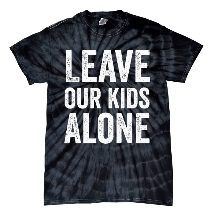 Leave Our Alone Save the children Protest Tie-Dye T-Shirt