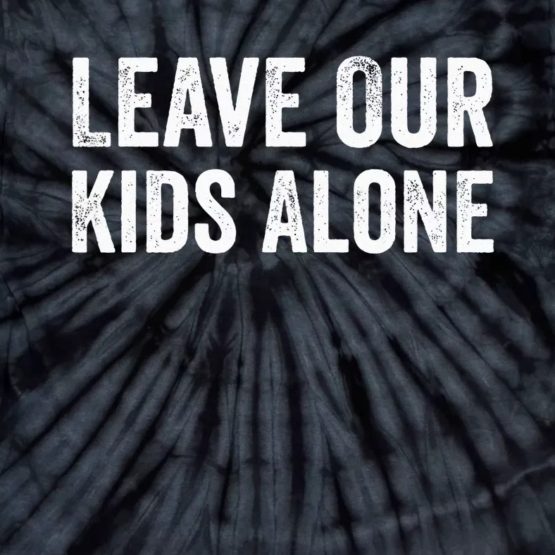 Leave Our Alone Save the children Protest Tie-Dye T-Shirt