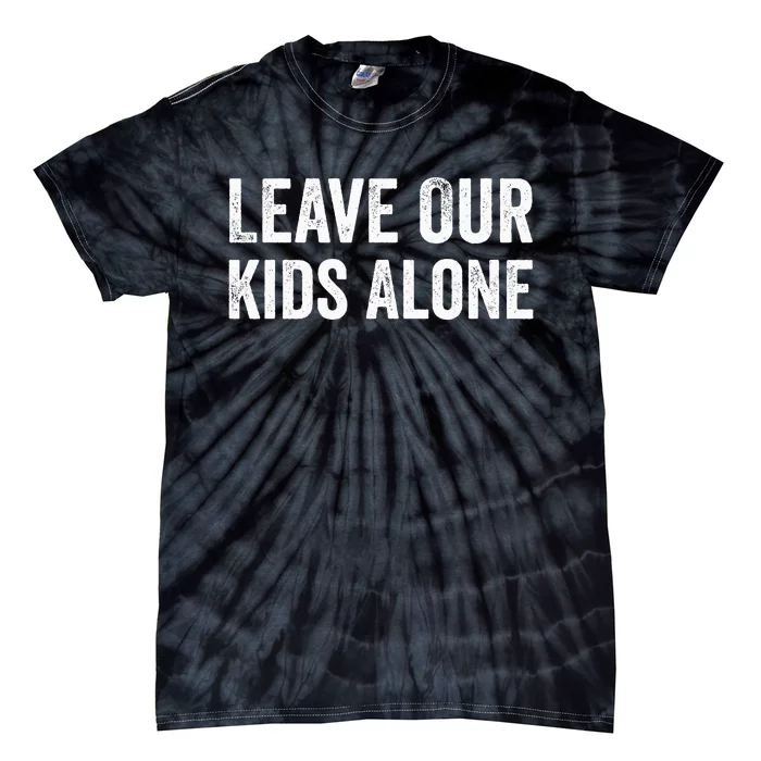 Leave Our Alone Save the children Protest Tie-Dye T-Shirt