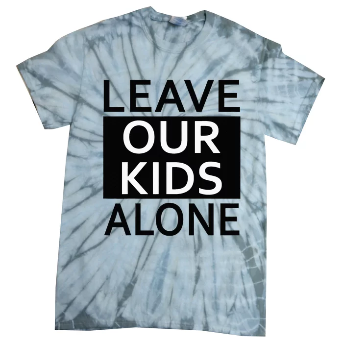 Leave Our Alone Save the children Protest Tie-Dye T-Shirt