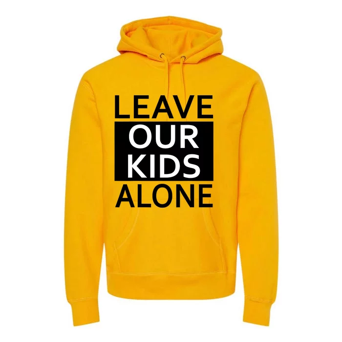 Leave Our Alone Save the children Protest Premium Hoodie